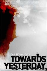 Towards Yesterday by Paul Antony Jones