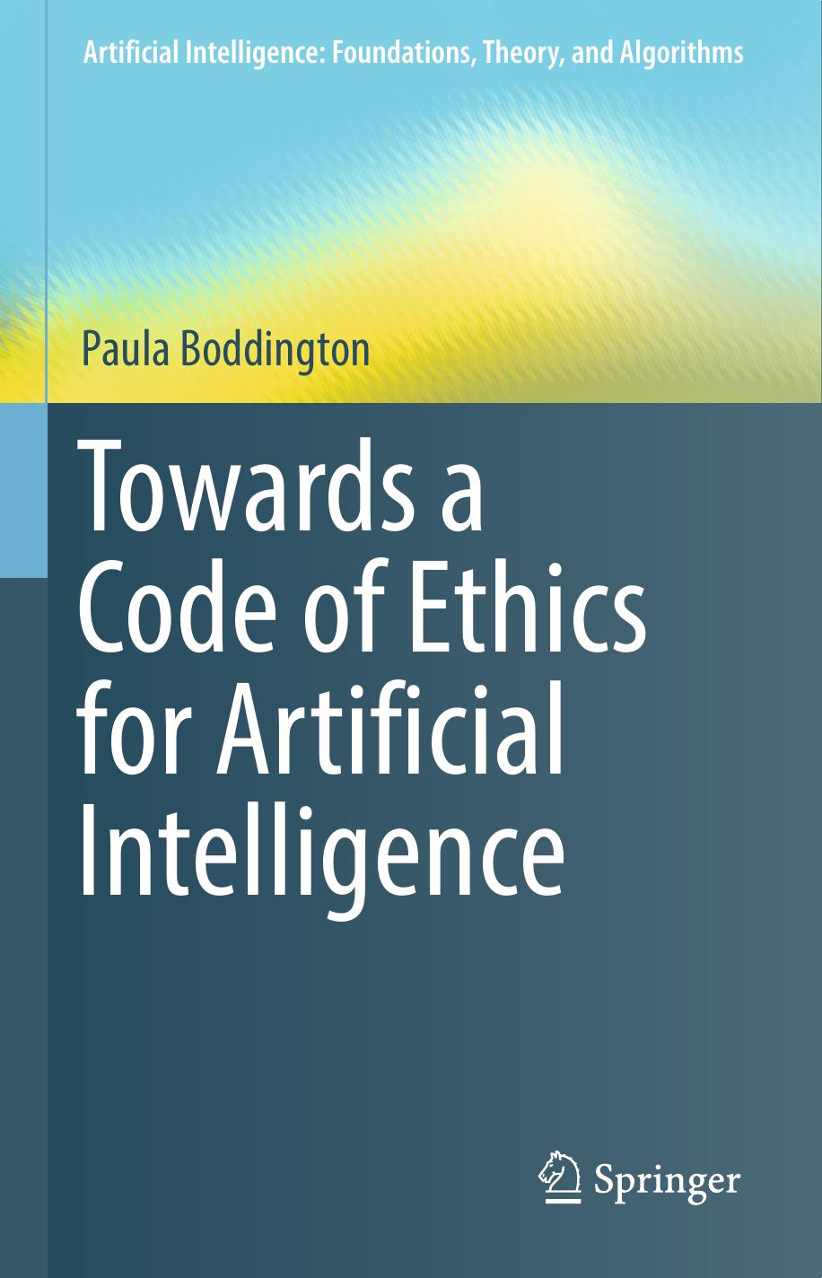 Towards a Code of Ethics for Artificial Intelligence by Paula Boddington (auth.)