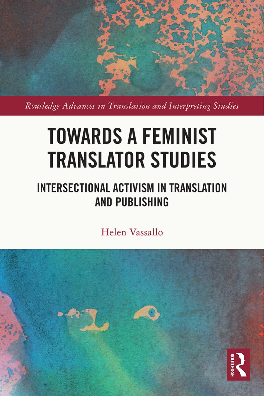 Towards a Feminist Translator Studies: Intersectional Activism in Translation and Publishing by Helen Vassallo