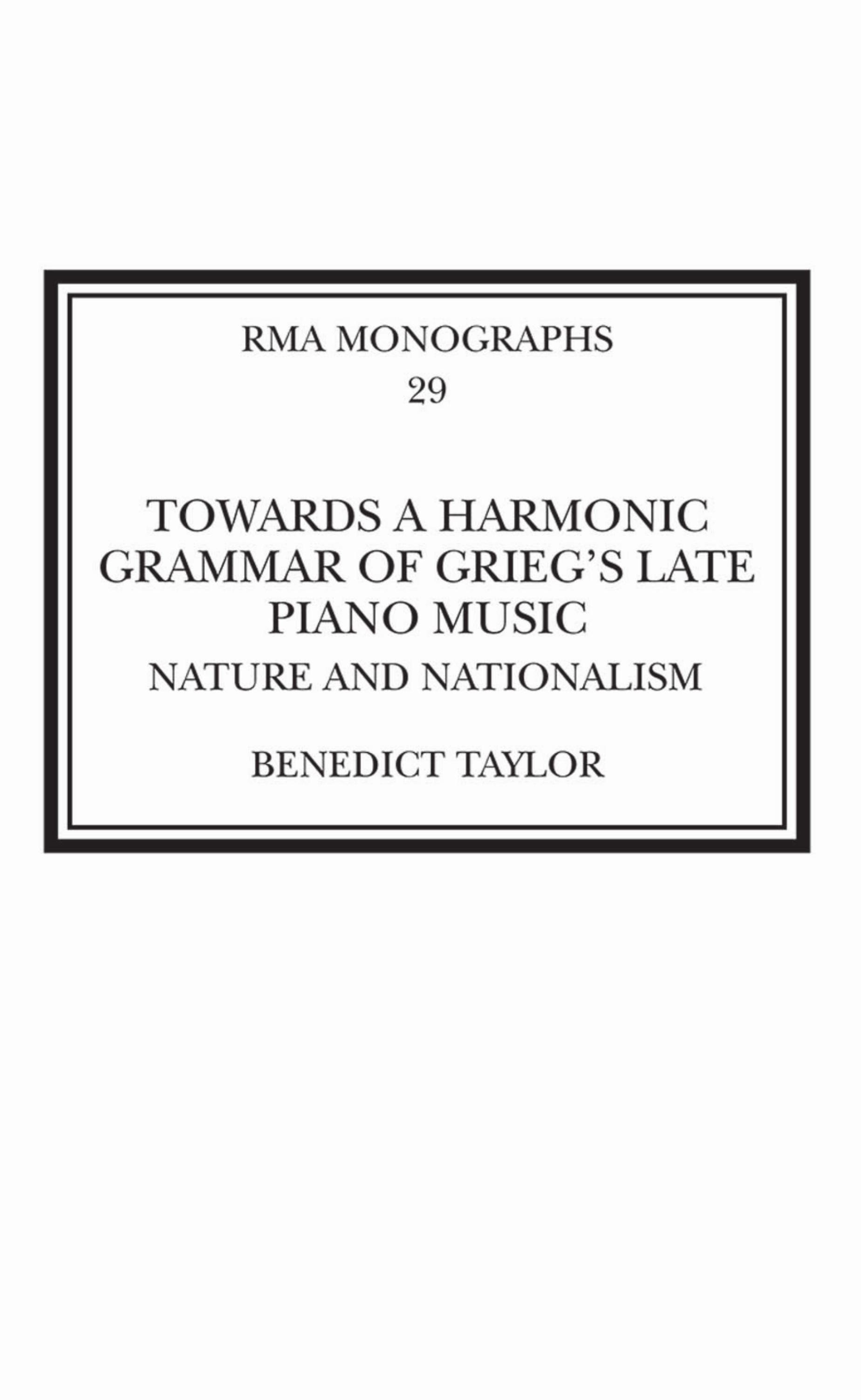 Towards a Harmonic Grammar of Grieg's Late Piano Music by Taylor Benedict;