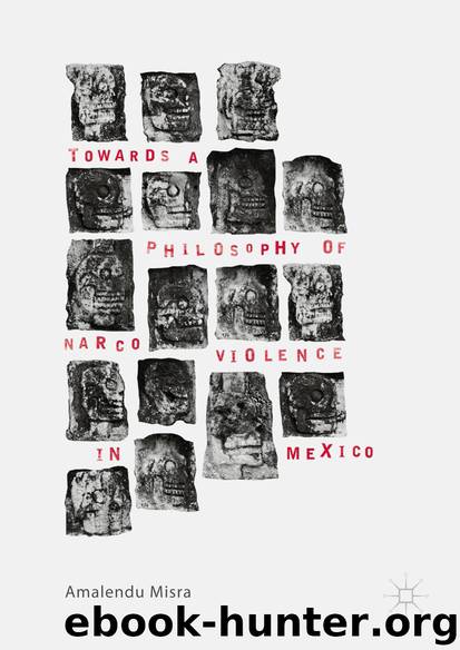 Towards a Philosophy of Narco Violence in Mexico by Amalendu Misra