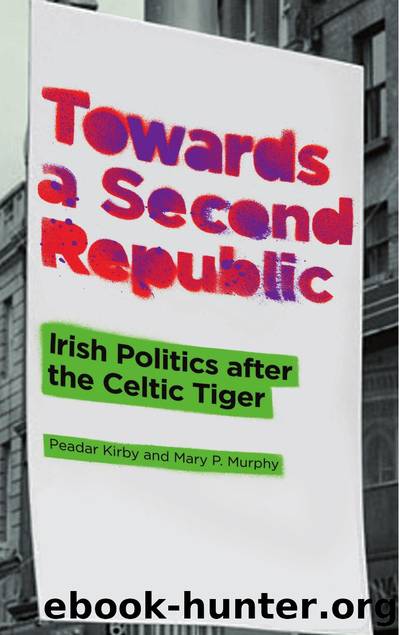 Towards a Second Republic : Irish Politics after the Celtic Tiger by Peadar Kirby; Mary P. Murphy