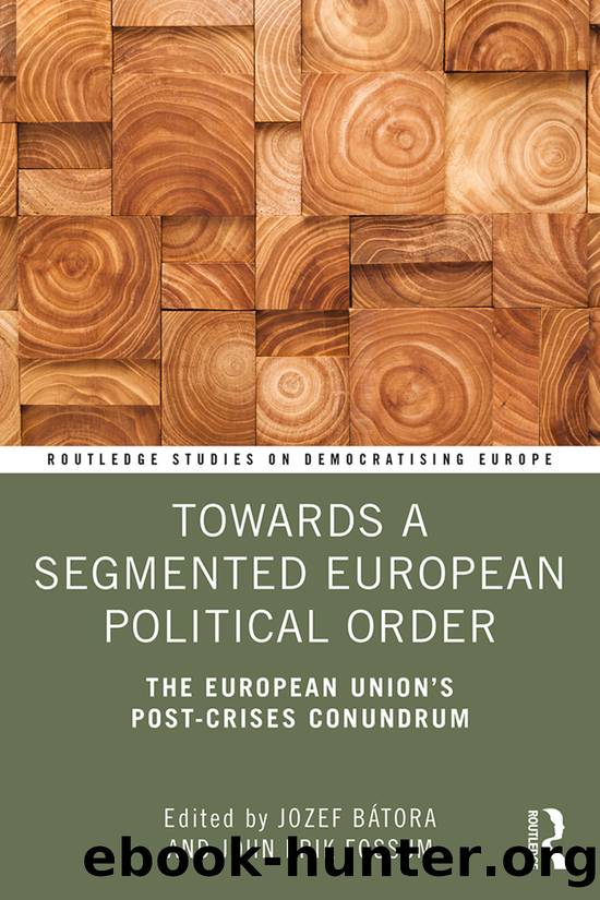Towards a Segmented European Political Order: The European Union's Post-Crises Conundrum by Jozef Bátora & John Erik Fossum