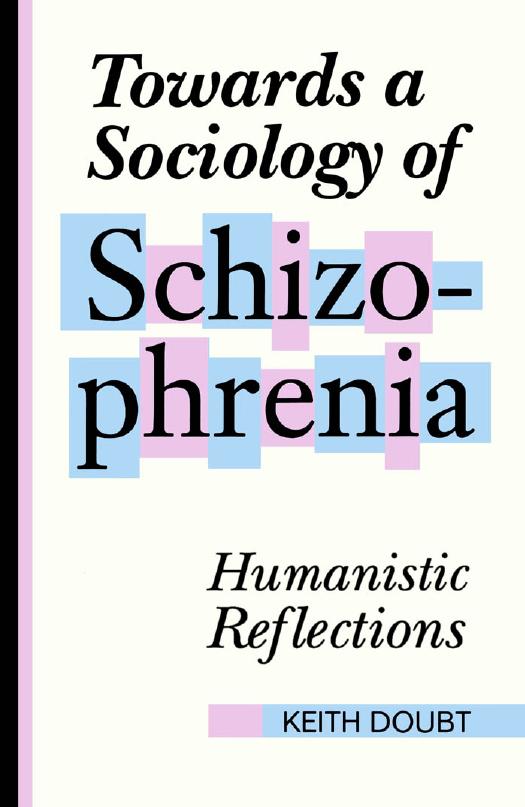 Towards a Sociology of Schizophrenia : Humanistic Reflections by Keith Doubt