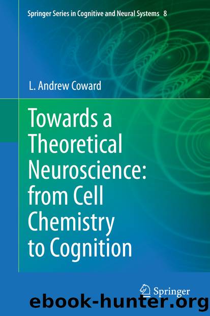 Towards a Theoretical Neuroscience: from Cell Chemistry to Cognition by L. Andrew Coward