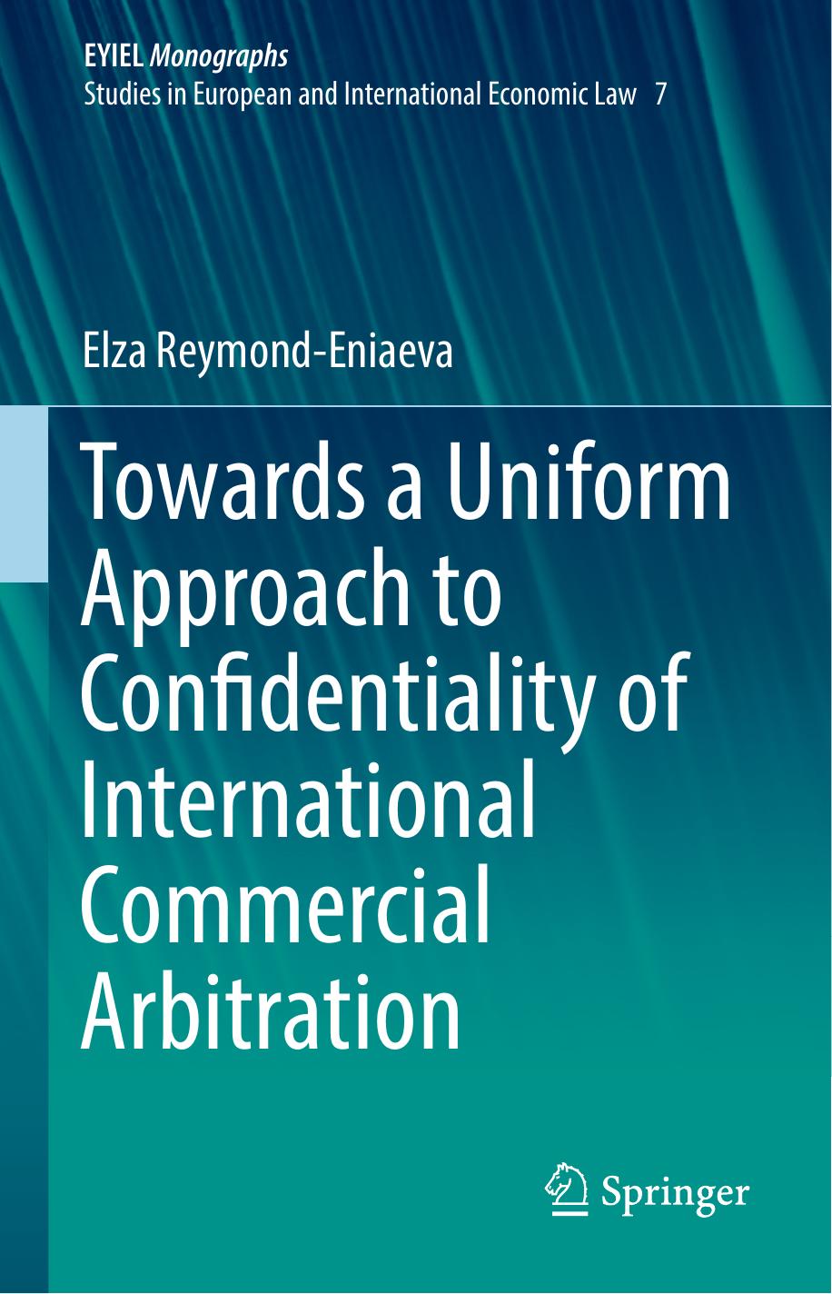 Towards a Uniform Approach to Confidentiality of International Commercial Arbitration by Elza Reymond-Eniaeva