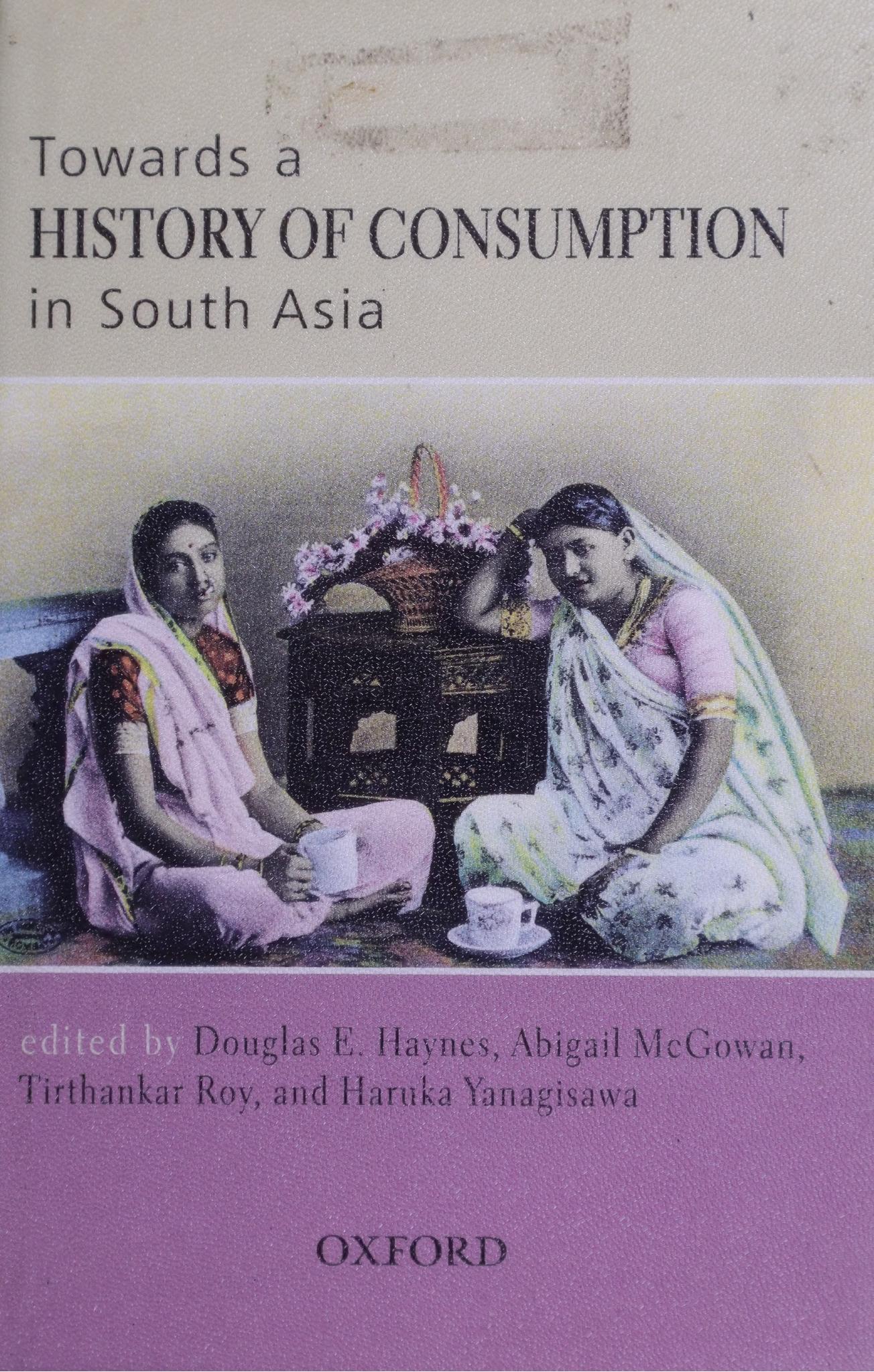 Towards a history of consumption in South Asia by Douglas E. Haynes