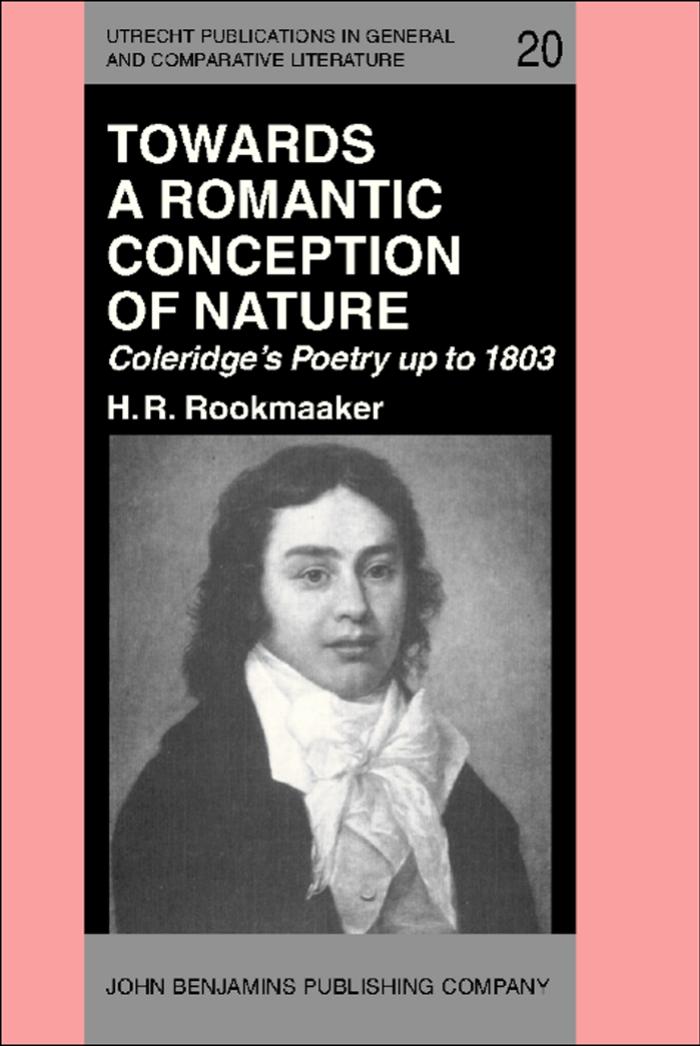Towards a romantic conception of nature: Coleridge's poetry up to 1803 : a study in the history of ideas by jr. Henderik Roelof Rookmaaker