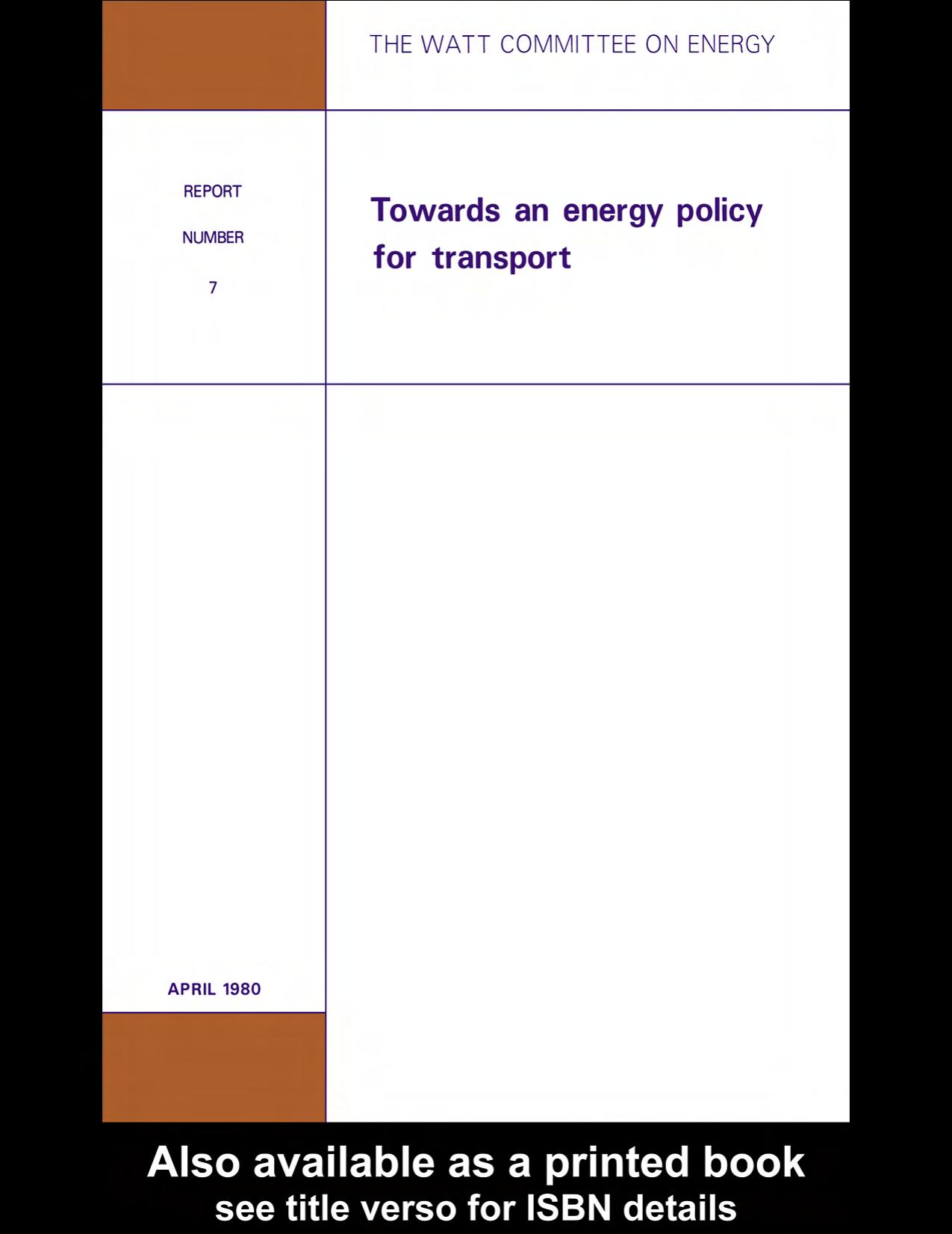 Towards an Energy Policy for Transport : A Series of Papers Presented to the Watt Committee Consultative Council Held At the Royal Aeronautical Society in London On November 27th 1 by Watt Committee