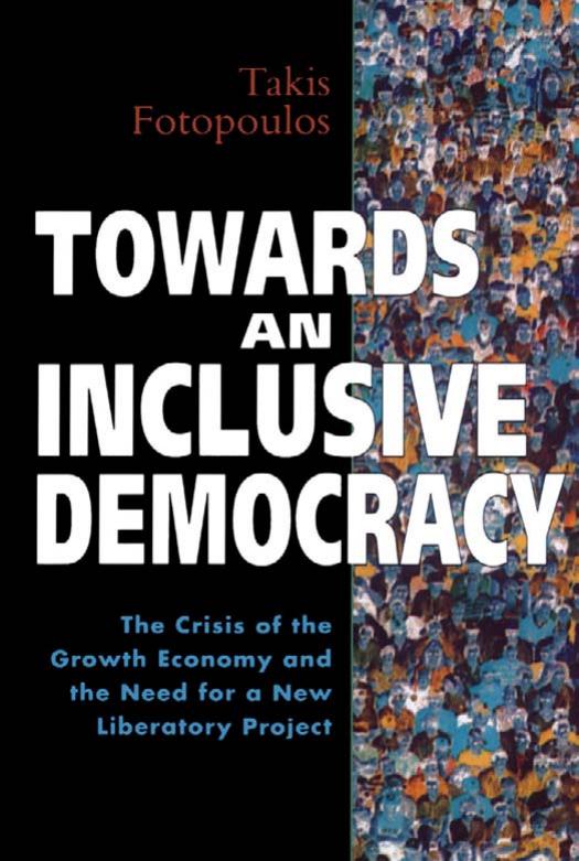 Towards an Inclusive Democracy: The Crisis of the Growth Economy and the Need for a New Liberatory Project (Global Issues (London, England).) by Takis Fotopoulos