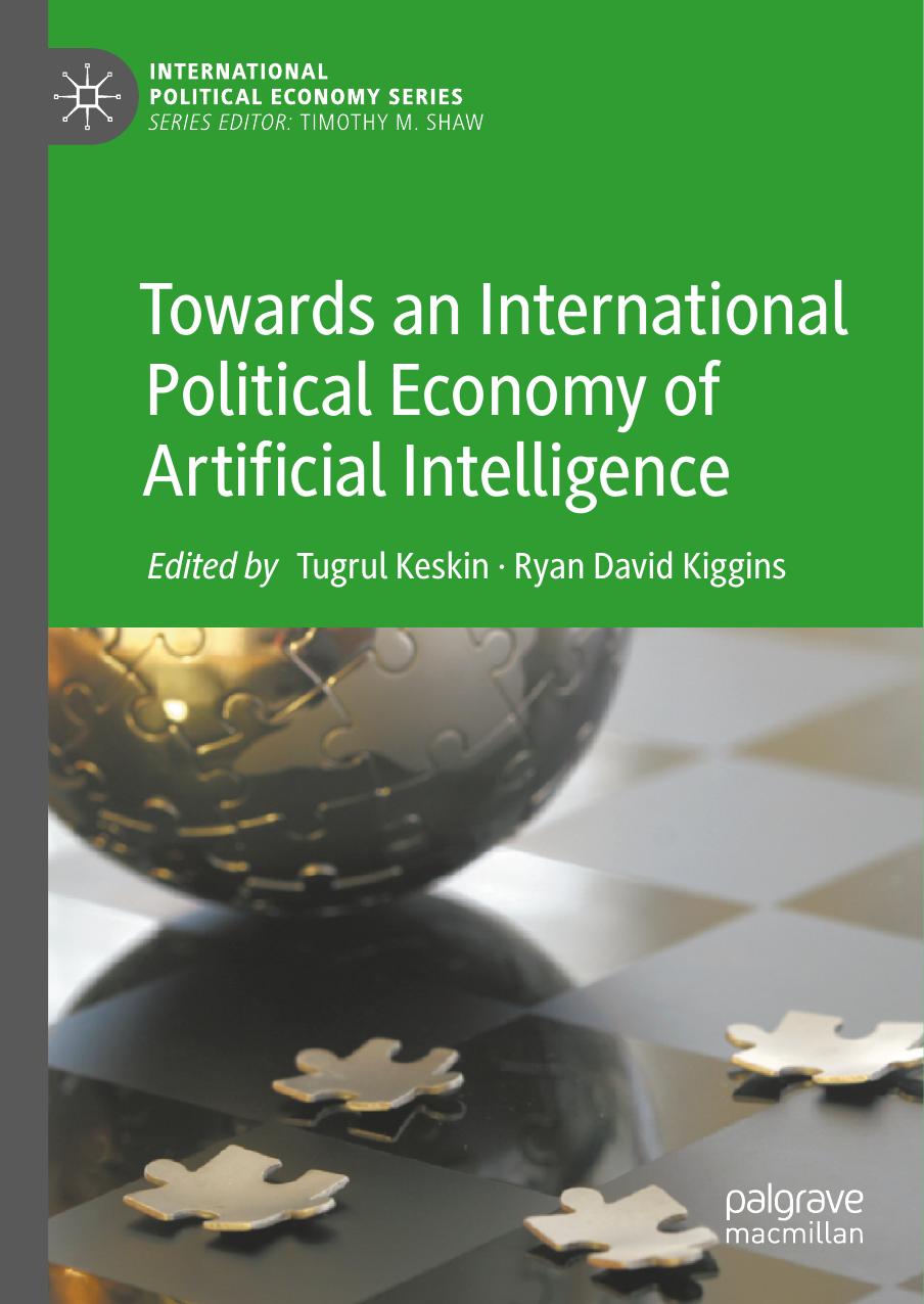 Towards an International Political Economy of Artificial Intelligence by Tugrul Keskin & Ryan David Kiggins