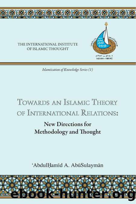 Towards an Islamic Theory of International Relations: New Directions for Methodology and Thought (Islamization of Knowledge Series; No 1) by Abdulhamid Abusulayman