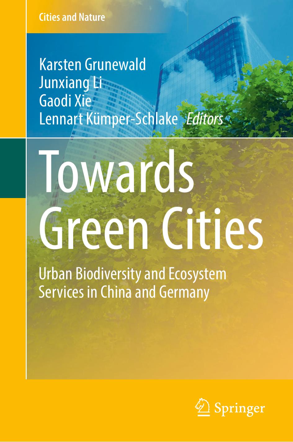 Towards green cities : urban biodiversity and ecosystem services in China and Germany by Karsten Grunewald Junxiang Li Gaodi Xie Lennart Kümper-Schlake