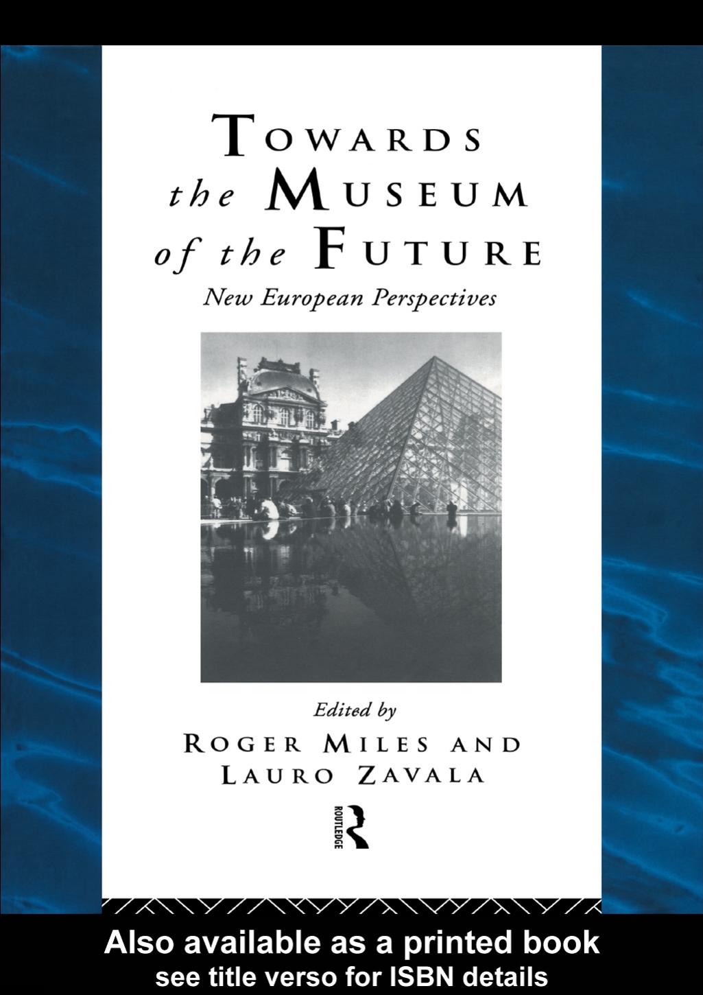 Towards the Museum of the Future: New European Perspectives (The Heritage : Care-Preservation-Managemnent) by Roger Miles