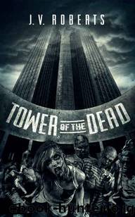 Tower Of The Dead: A Zombie Novel by Roberts J.V
