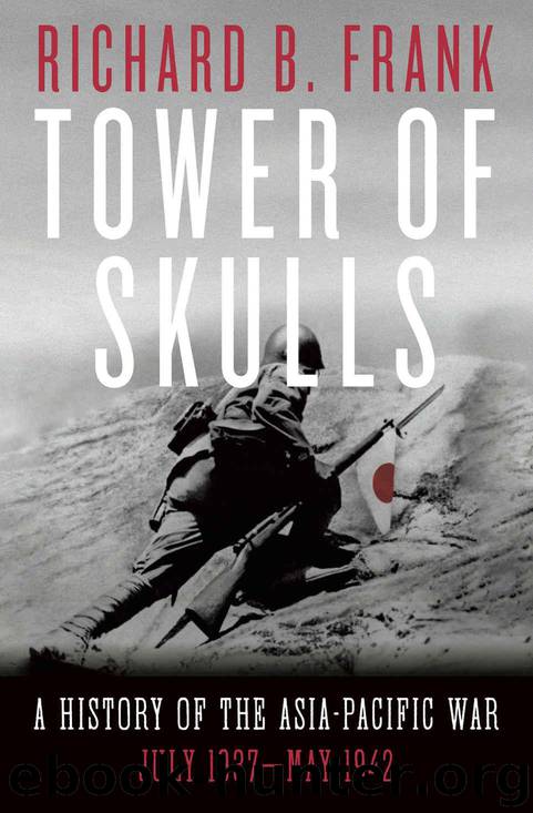 Tower of Skulls: A History of the Asia-Pacific War, Volume I: July 1937-May 1942 by Frank Richard B
