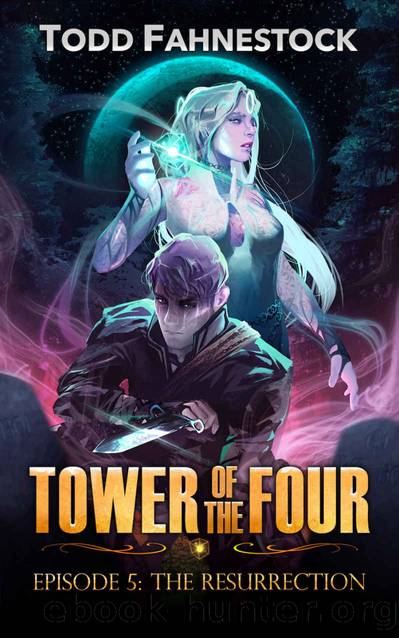 Tower of the Four, Episode 5: The Resurrection by Todd Fahnestock