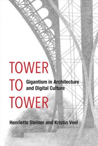 Tower to Tower: Gigantism in Architecture and Digital Culture by Henriette Steiner & Kristin Veel