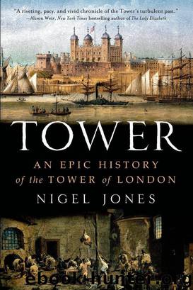 Tower: An Epic History of the Tower of London by Jones Nigel