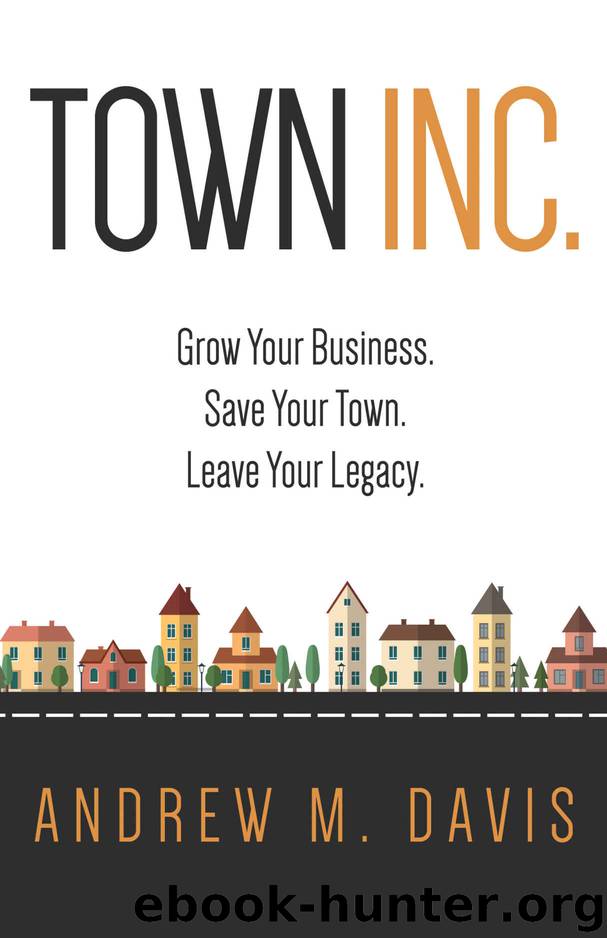 Town INC.: Grow Your Business. Save Your Town. Leave Your Legacy. by Andrew Davis