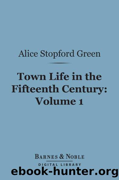 Town Life in the Fifteenth Century, Volume 1 (of 2) by Alice Stopford Green