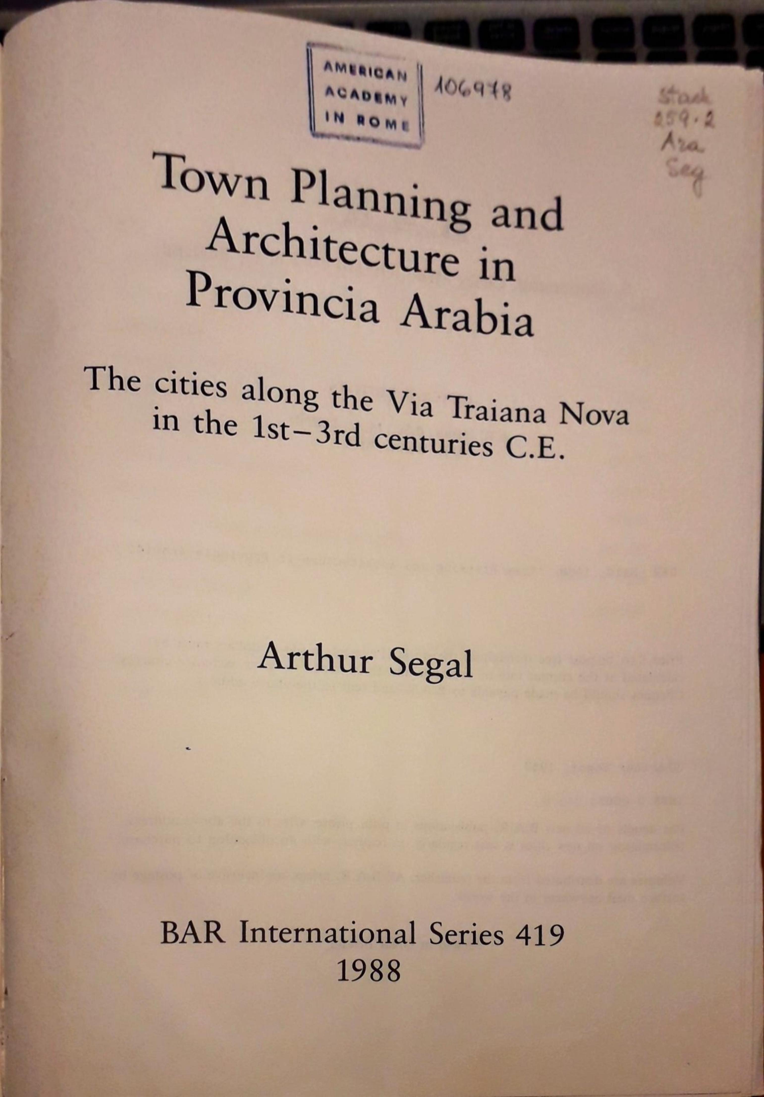 Town Plannning and Architecture in Provincia Arabia. The cities along the Via Traiana Nova in the 1st-3rd centuries C.E. by Arthur Segal