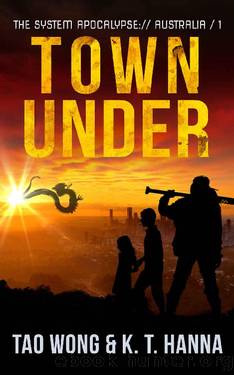 Town Under: A Post-Apocalyptic LitRPG (The System Apocalypse: Australia Book 1) by Tao Wong & K. T. Hanna