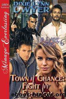 Town of Chance: Fight for Freedom [The Dare Series 6] (Siren Publishing MÃ©nage Everlasting) by Dixie Lynn Dwyer