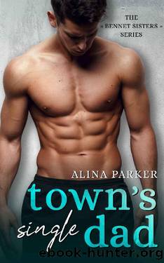 Town's Single Dad: A Friends to Lovers Small Town Romance (The Bennet Sisters) by Alina Parker