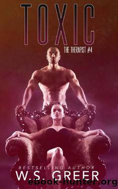 Toxic (The Therapist #4): An Alpha Male, Relationship Coach, Erotic Romance by WS Greer