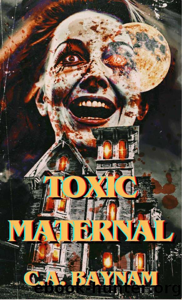 Toxic Maternal by C.A. Baynam