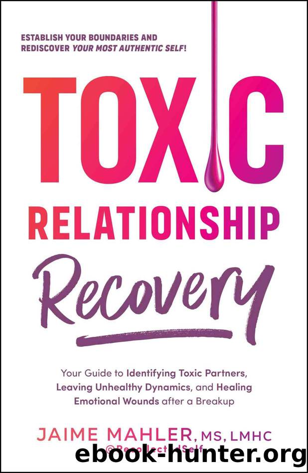 Toxic Relationship Recovery: Your Guide to Identifying Toxic Partners, Leaving Unhealthy Dynamics, and Healing Emotional Wounds After a Breakup by Jaime Mahler