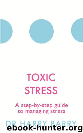 Toxic Stress: A step-by-step guide to managing stress (The Flag Series Book 5) by Harry Barry