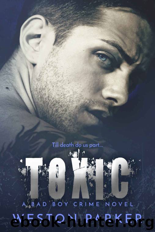 Toxic: A Bad Boy Crime Novel by Weston Parker