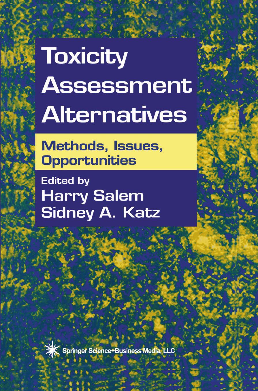 Toxicity Assessment Alternatives: Methods, Issues, Opportunities by Edith R. Schwartz PhD (auth.) Harry Salem PhD Sidney A. Katz PhD (eds.)