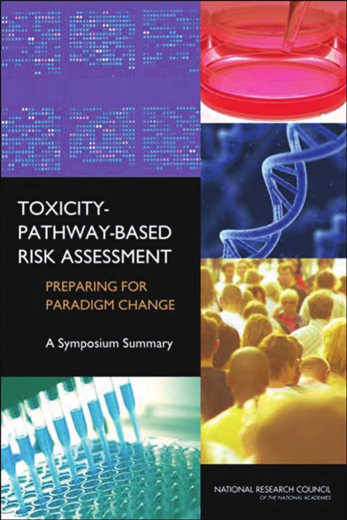 Toxicity Pathway-Based Risk Assessment: Preparing for Paradigm Change: A Symposium Summary by Standing Committee on Risk Analysis Issues and Reviews National Research Council Ellen Mantus