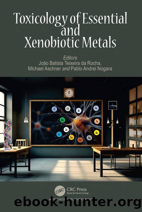 Toxicology of Essential and Xenobiotic Metals by João Batista Teixeira da Rocha & Michael Aschner & Pablo Andrei Nogara