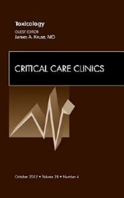 Toxicology, An Issue of Critical Care Clinics by James Kruse