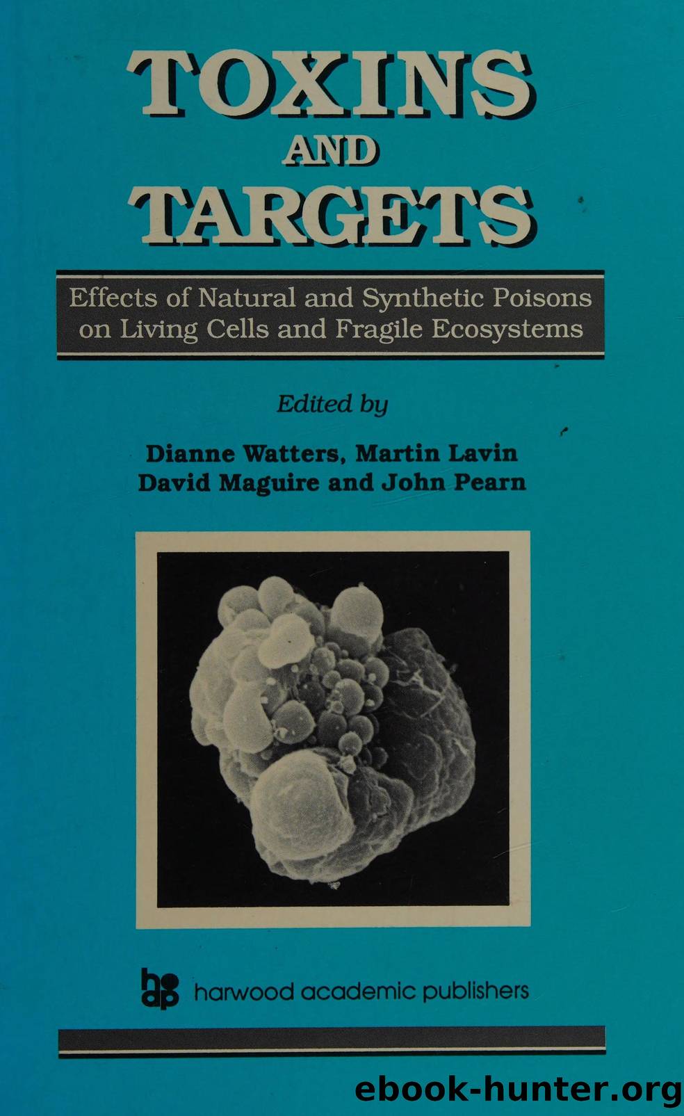 Toxins and targets : effects of natural and synthetic poisons on living cells and fragile ecosystems by Unknown