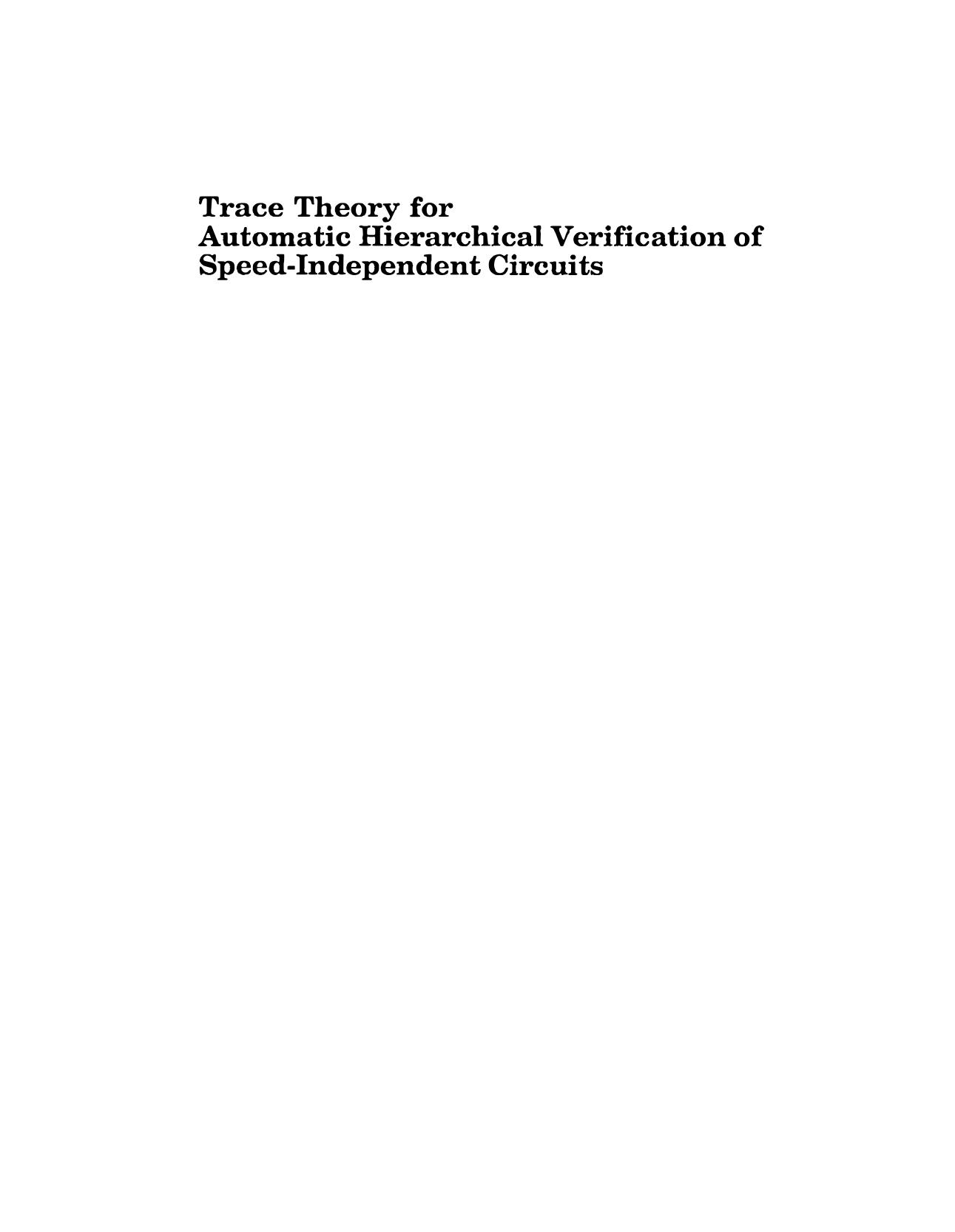 Trace Theory for Automatic Hierarchical Verification of Speed-Independent Circuits by David L. Dill