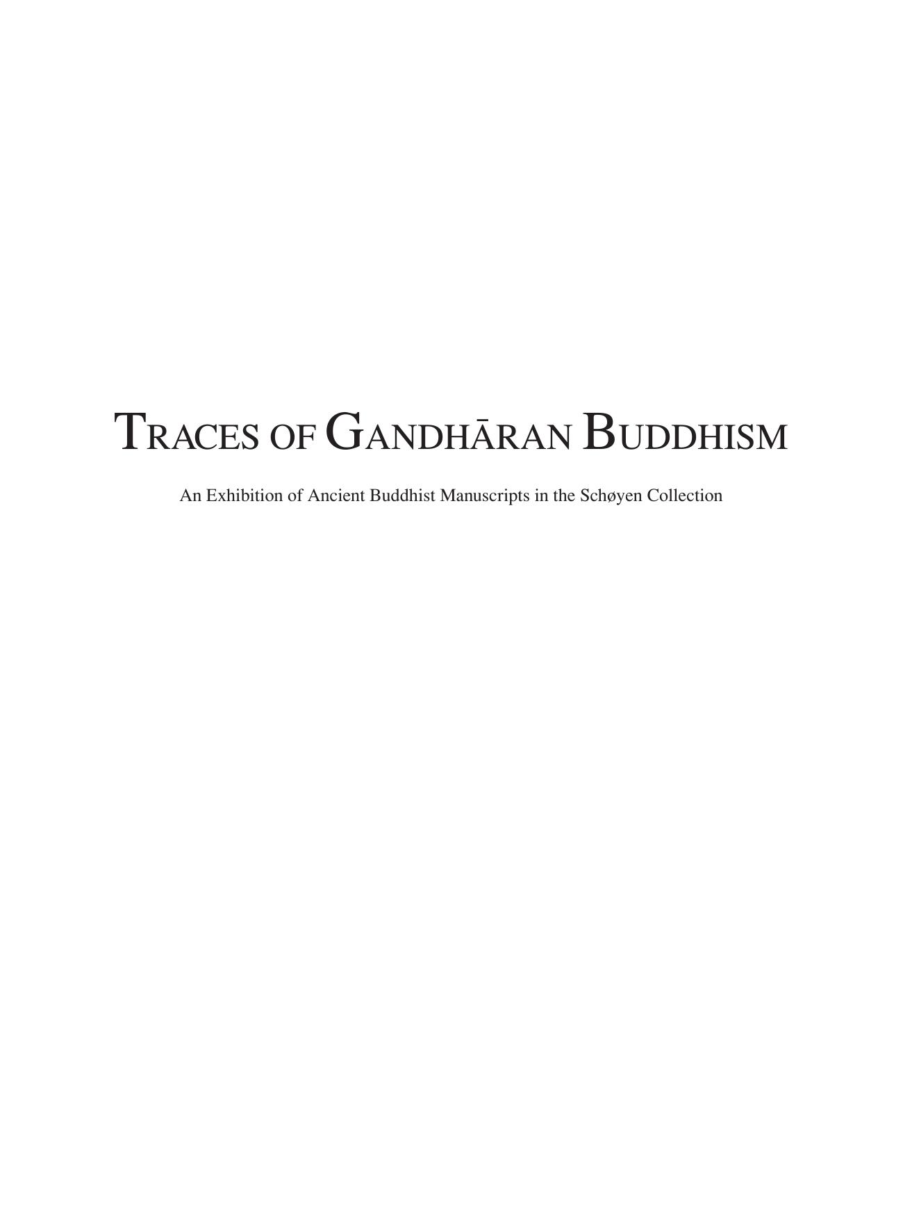 Traces of GandhaÌran Buddhism : an Exhibition of Ancient Buddhist Manuscripts in the SchÃ¸yen Collection by Jens Braarvig; Fredrik Liland