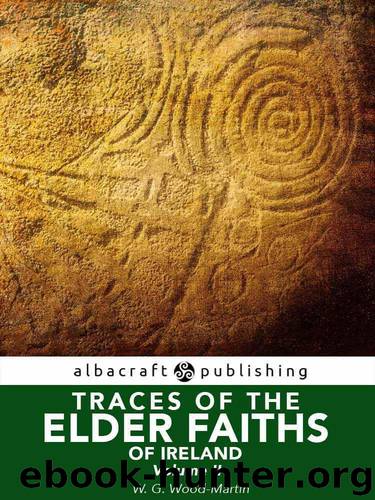 Traces of the elder faiths of Ireland: a folklore sketch: a handbook of Irish pre-Christian traditions Volume II by Wood-Martin W. G