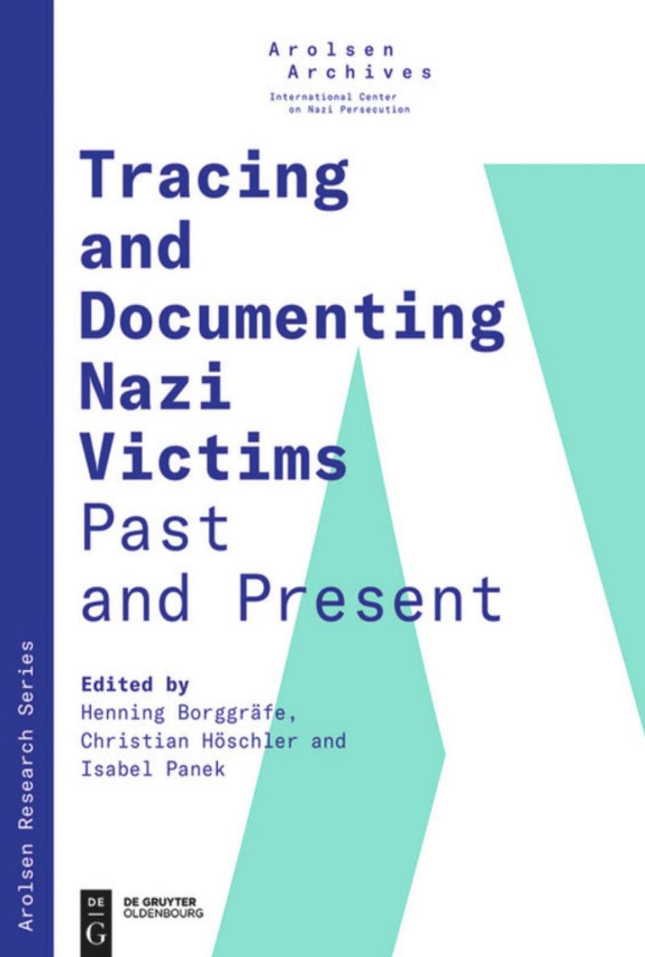 Tracing And Documenting Nazi Victims Past And Present by Henning Borggräfe Christian Höschler and Isabel Panek