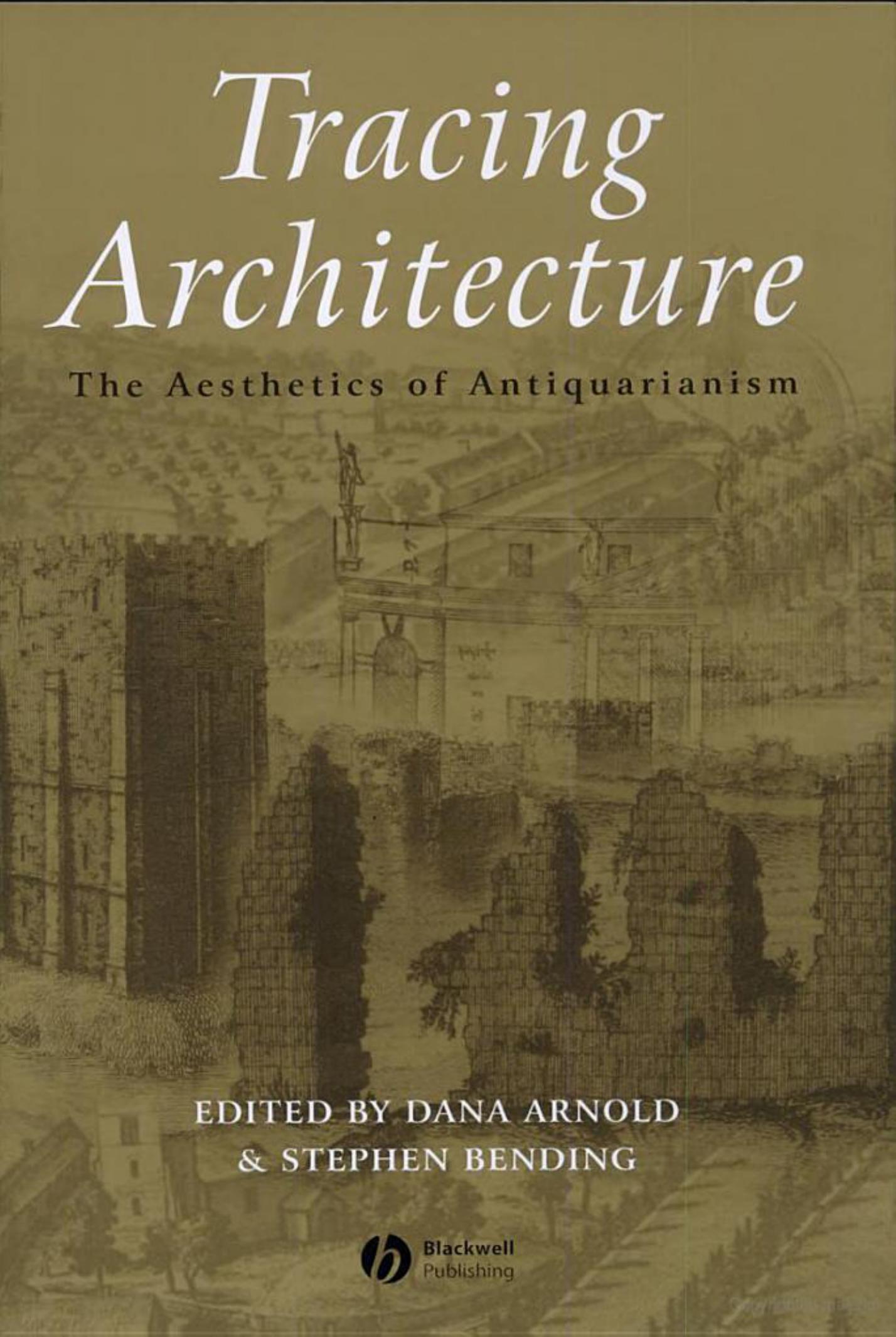 Tracing Architecture: The Aesthetics of Antiquarianism (Art History Special Issues) by Dana Arnold Stephen Bending