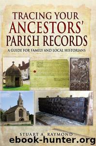Tracing Your Ancestors' Parish Records: A Guide for Family and Local Historians by Raymond Stuart A