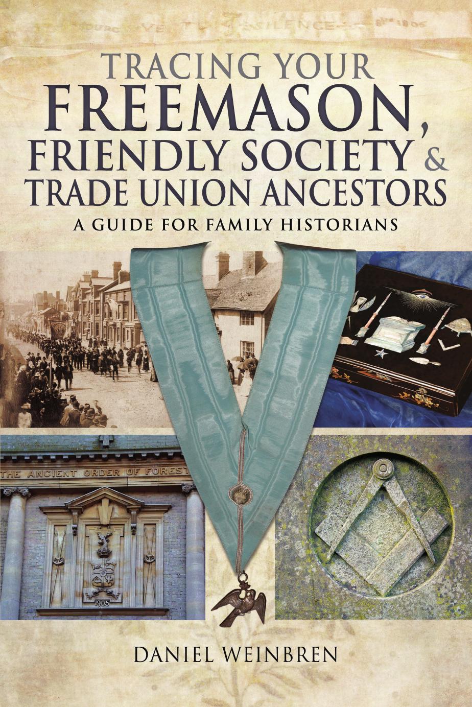 Tracing Your Freemason, Friendly Society and Trade Union Ancestors : A Guide for Family Historians by Daniel Weinbren