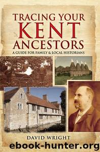 Tracing Your Kent Ancestors by David Wright