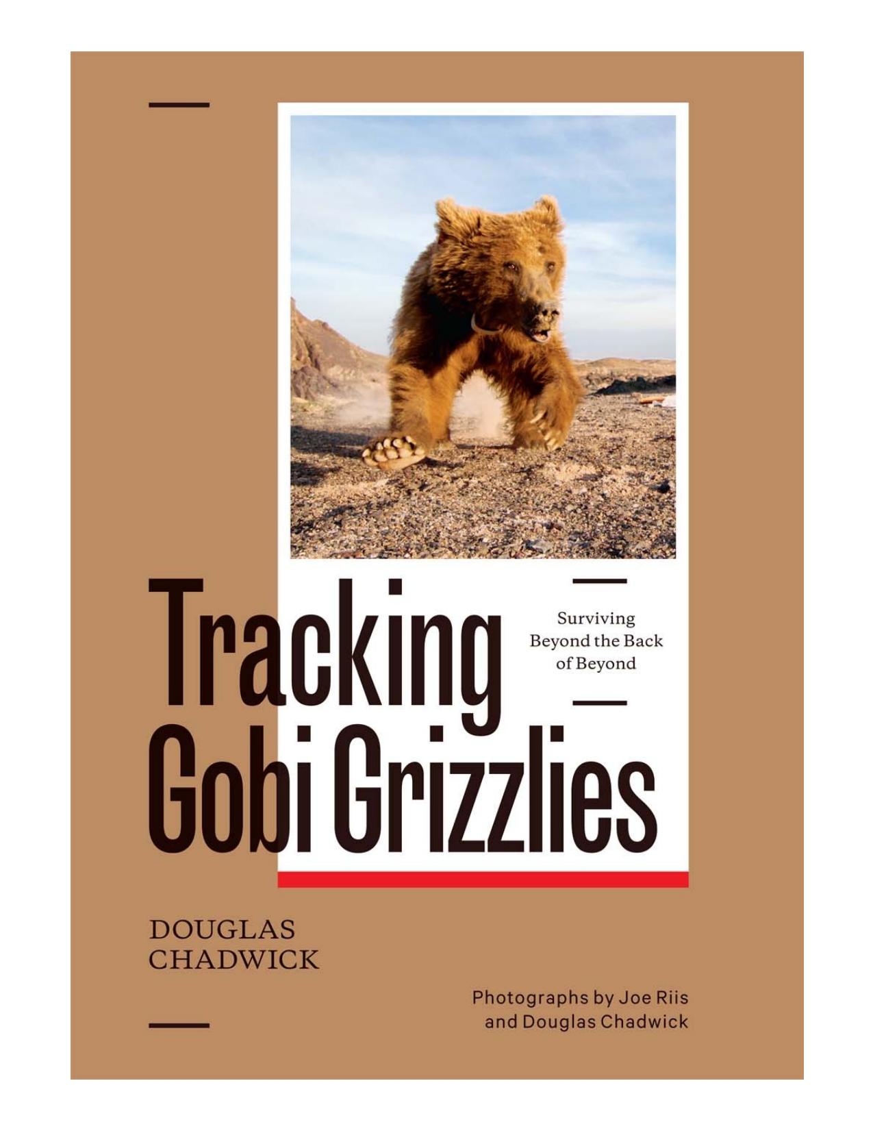 Tracking Gobi grizzlies: surviving beyond the back of beyond by Chadwick Douglas H.;Riis Joe