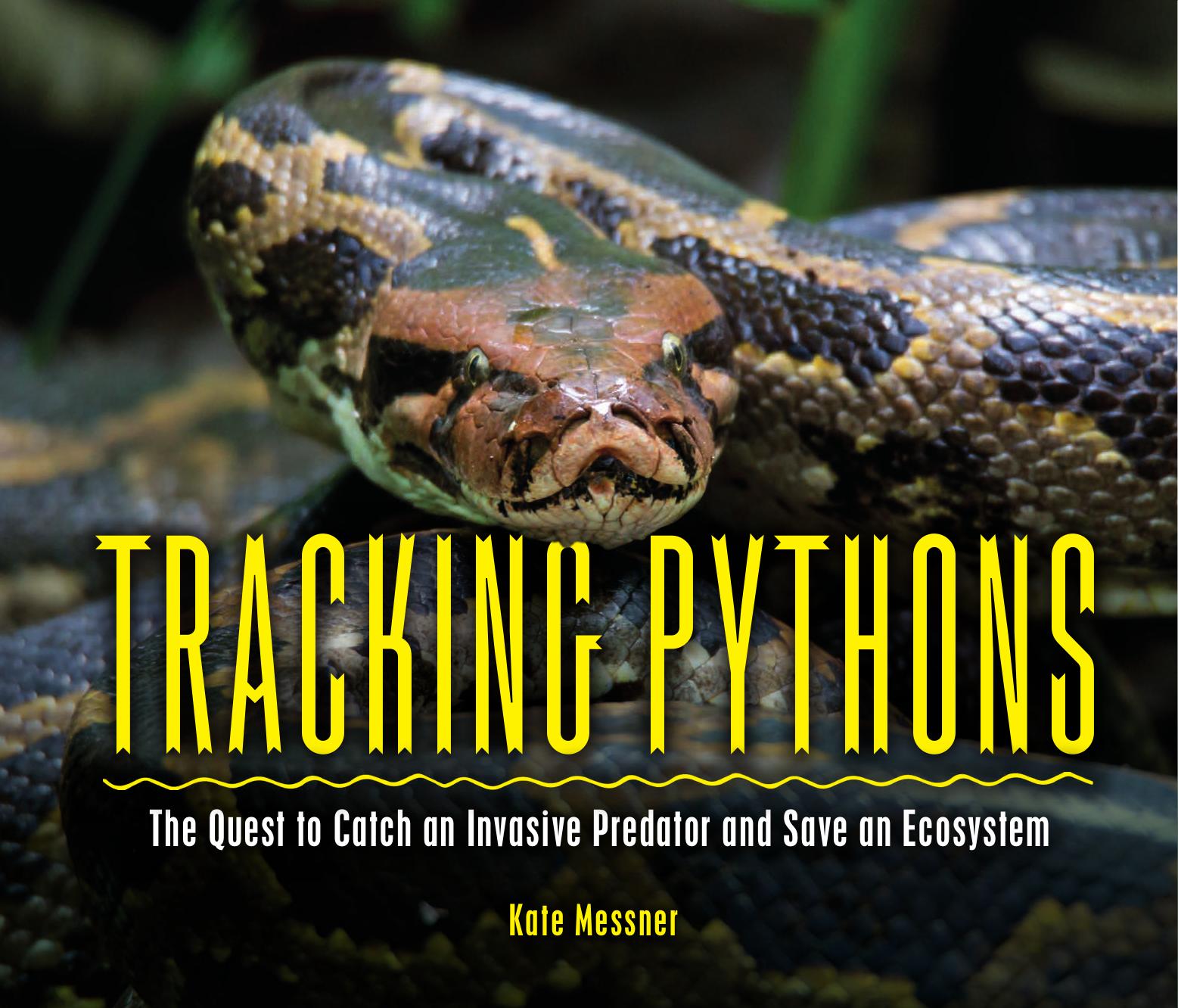 Tracking pythons: The quest to catch an invasive predator and save an ecosystem by Kate Messner