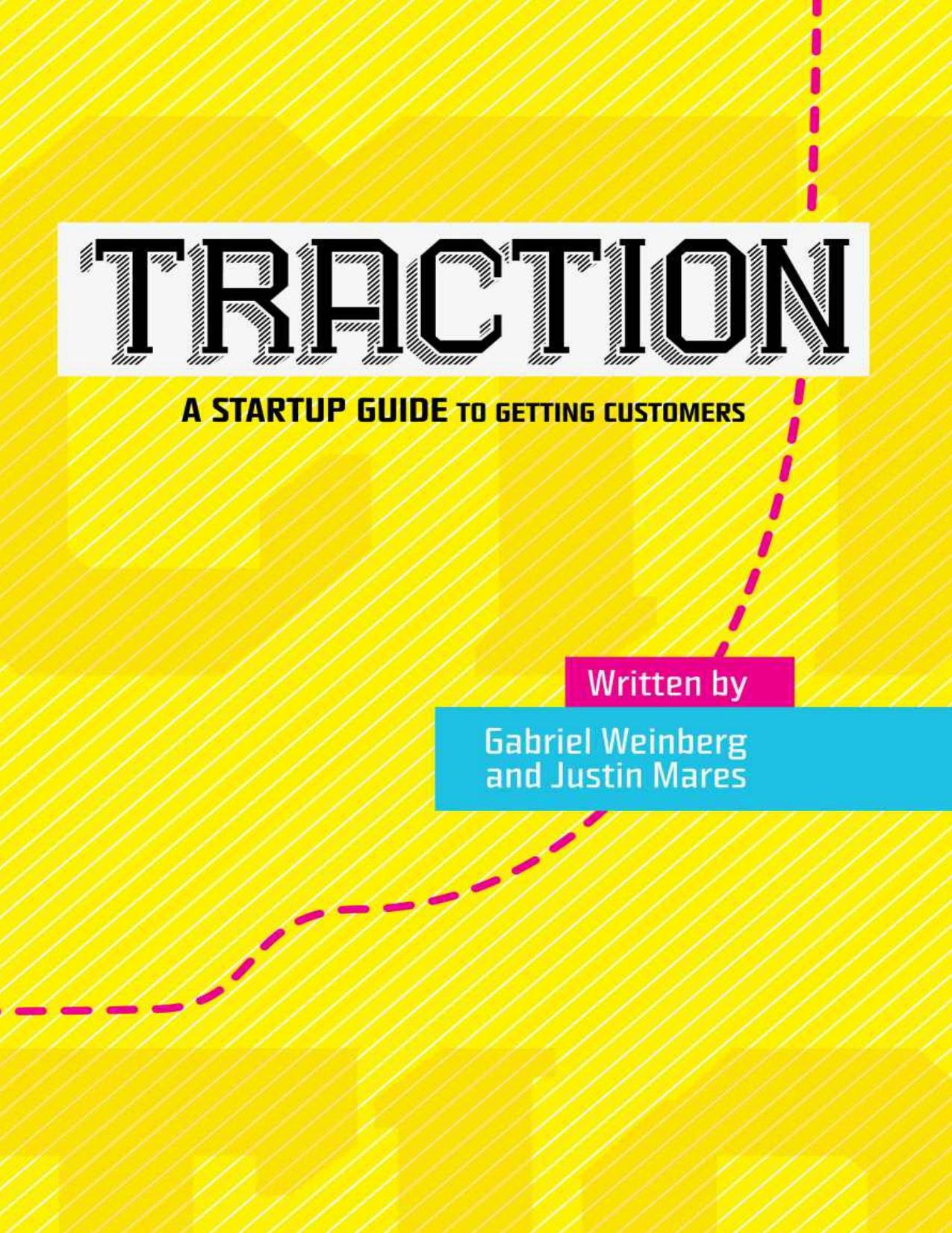 Traction: A Startup Guide to Getting Customers by Gabriel Weinberg & Justin Mares